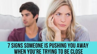 Discover 7 Signs Someone Is Pushing You Away When You’re Trying To Be Close