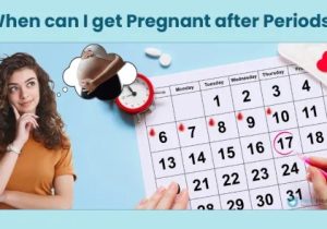 Check out How Soon Can a Woman Get Pregnant After Her Period?