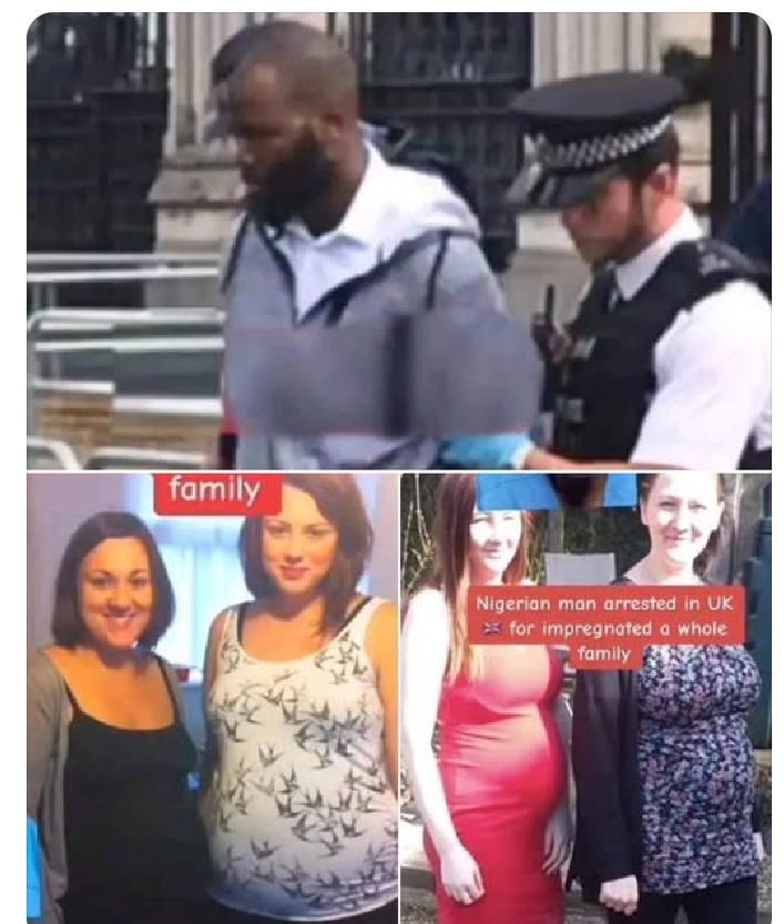 BREAKING NEWS: A 37 Year Old Nigerian Man Arrested in UK for Impregnated His Wife, Her Mother And Her Sister
